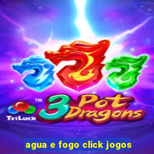 agua e fogo click jogos